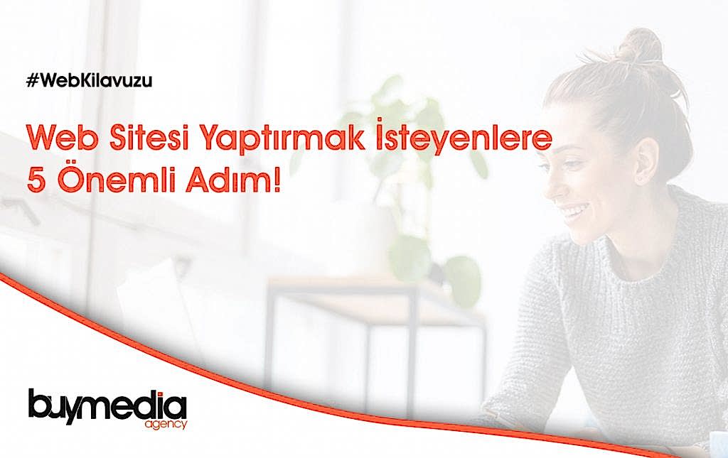 Web Sitesi Yaptırmak İsteyenler İçin 5 Önemli Adım